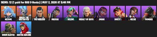 [PC/PSN/XBOX] | 12 skins | 800 V-bucks | Nezumi | Renzo the Destroyer | The Ageless | Massai | Selene | Geralt of Rivia | Imani | Dusty | Helsie | Full Access